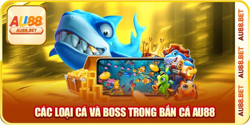 Các loại cá và boss trong bắn cá AU88